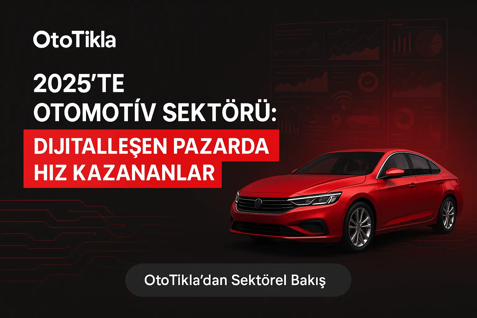 🚗 2025’te Otomotiv Sektörü: Dijitalleşen Pazarda Hız Kazananlar